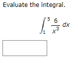 Evaluate the integral.
5 6
dx
