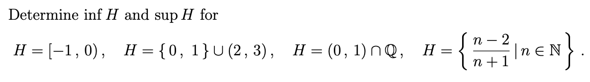 Determine inf H and sup H for
-2
|nei
n +1
п —
н 3[-1,0), н 3D {0, 1}U (2, 3), Н%3 (0, 1) nQ,
