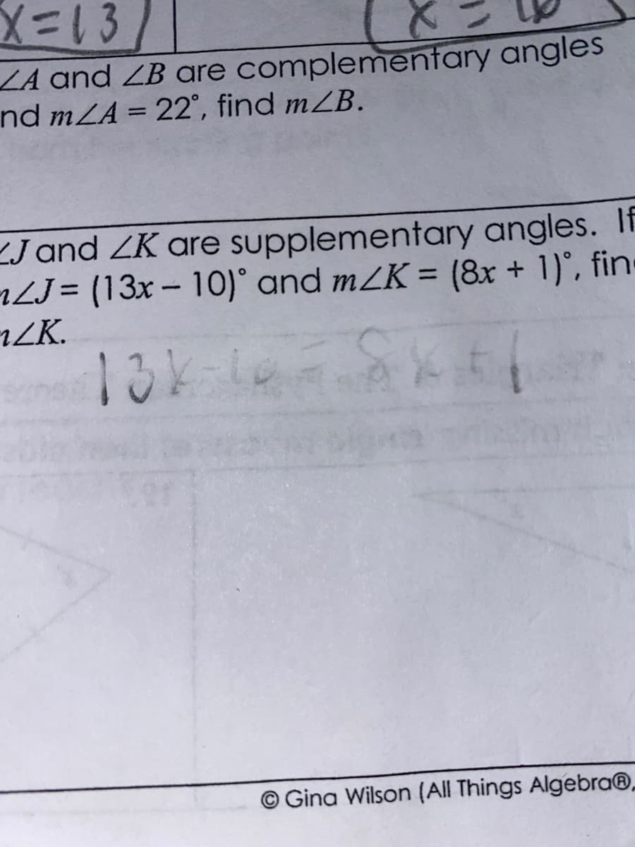 LA and ZB are complementary angles
nd mZA = 22°, find mZB.
Jand ZK are supplementary angles. If
LJ = (13x-10)° and mZK = (8x + 1), fin
ZK.
13K-14
%3D
|
© Gina Wilson (All Things Algebra®.
