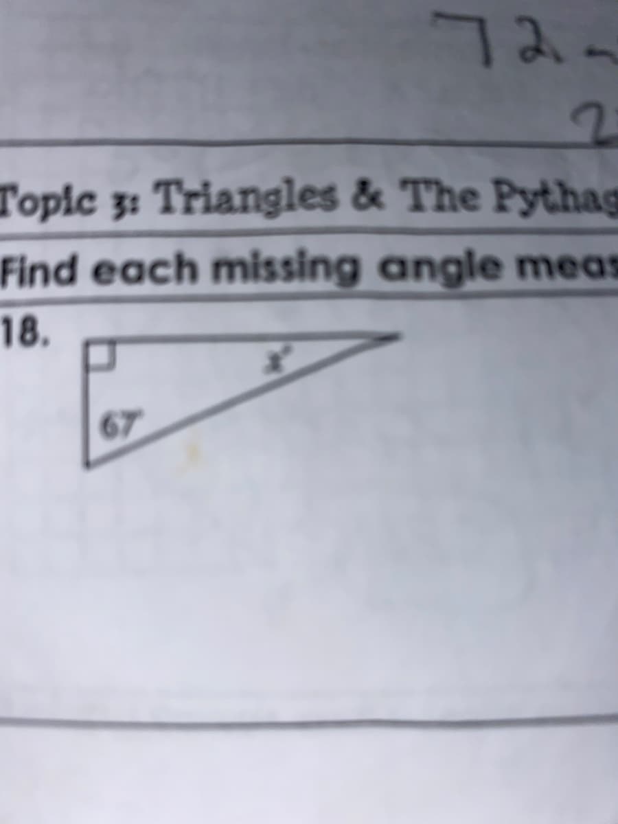 72-
Topic 3: Triangles & The Pythag
Find each missing angle meas
18.
67
