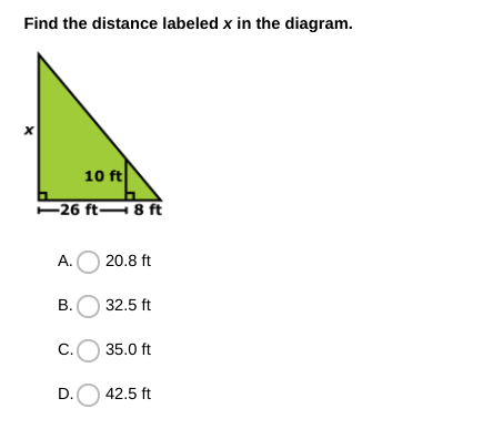 Find the distance labeled x in the diagram.
10 ft
-26 ft– 8 ft
А.
20.8 ft
B.
32.5 ft
C.
35.0 ft
D.O 42.5 ft
