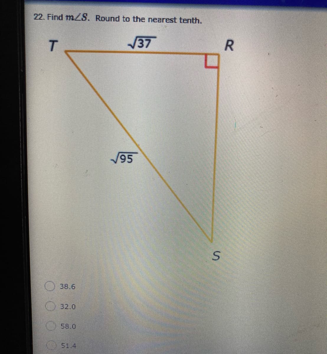 22. Find mS. Round to the nearest tenth.
T
37
95
38.6
32.0
58.0
51.4
R.
