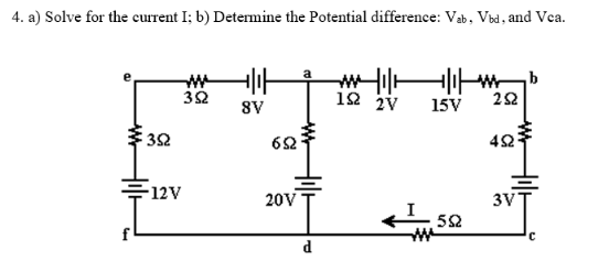 4. a) Solve for the current I: b) Determine the Potential difference: Vab, Vod, and Vea.
352
32
12V
가
SV
652
20V
d
깨니까 키가방
12 2V
22
15
552
42
3V