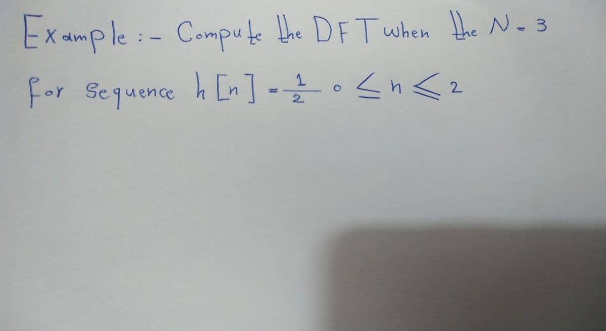 Ex ample:- Compute the DFT when the N- 3
h [n]
for Sequence
。 ハコハッ
2.
2.
