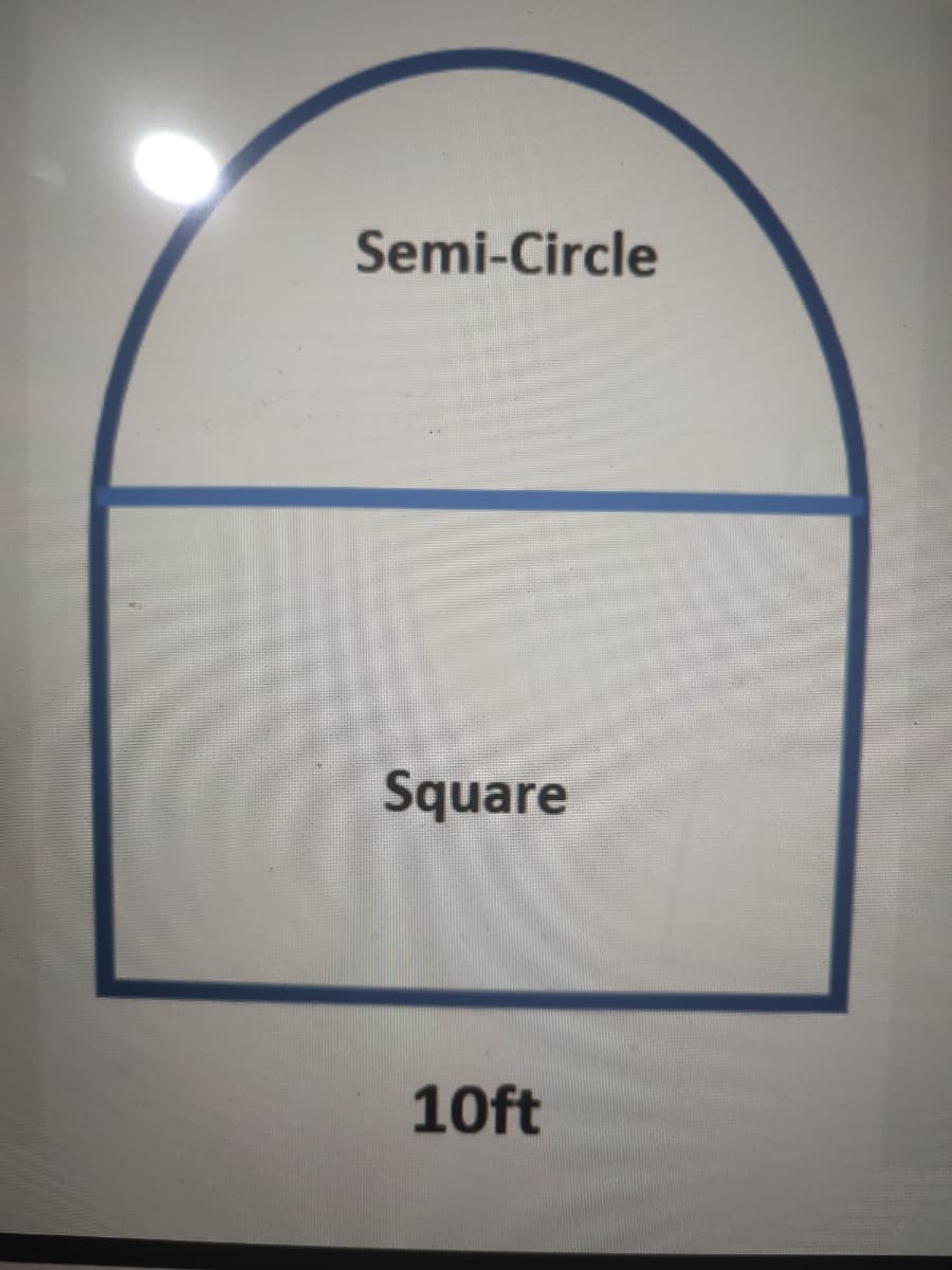 Semi-Circle
Square
10ft
