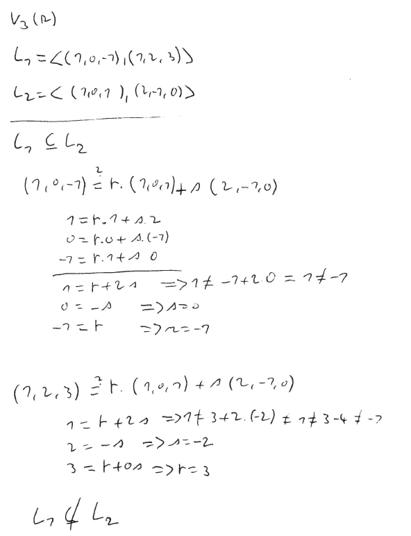 Vz (R)
C,こく(7,0,-)(,,)
しzこく(70,1), (U-1,0))
し,cle
(7,0,-1) =r.(?,0,l+s(2,-2,0)
1こr.1+A.2
O=F.u+ A.(-7)
-7-r.1+ノ0
レ-トレ
ー>1f -7+20=74-7
1ニト+2イ
O = -A
ニ>A-。
ー>へニ-7
-7こト
(7,2,3)ト.(1,,)+a (L,-7)
1-ト+2っ->1t 3+2.-2)tn+3-4 -フ
2-ーの
->ノニー2
3-t+os っ>r=3
%3D
しっ4 Le
