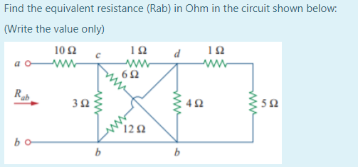 Find the equivalent resistance (Rab) in Ohm in the circuit shown below:
(Write the value only)
10 2
d
www
R.
42
12Ω
b
ww
to
