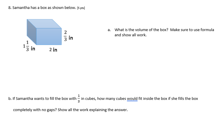 a.
What is the volume of the box? Make sure to use formula
and show all work.
