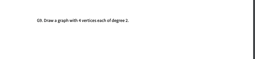 G9. Draw a graph with 4 vertices each of degree 2.
