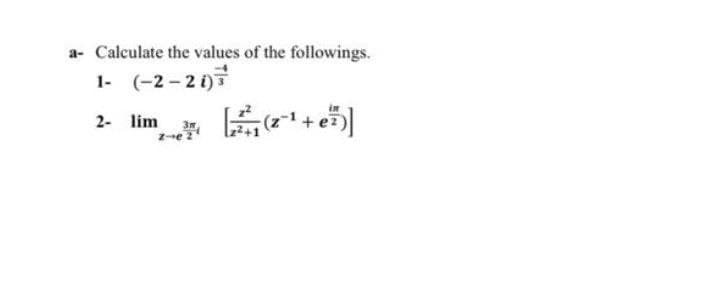 Calculate the values of the followings.
1- (-2-2 )
a-
2- lim
