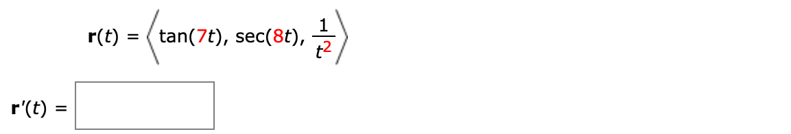 r(t) = ( tan(7t), sec(8t),
-'(t) =
