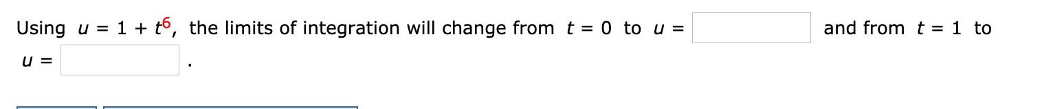 Using u = 1 + t°, the limits of integration will change from t = 0 to u =
and from t = 1 to
u =
