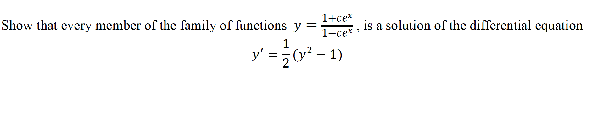 1+cex
Show that every member of the family of functions y =
is a solution of the differential equation
1-сех »
1
(y² – 1)
y'
2
-
