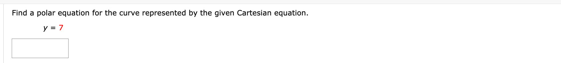 Find a polar equation for the curve represented by the given Cartesian equation
y = 7
