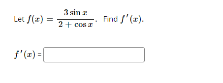 Let f(x)
f'(x) =
3 sin x
2 + cos x
Find f'(x).