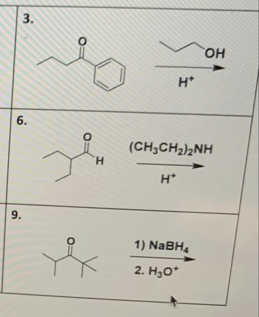 3.
Он
H*
6.
(CH;CH2)2NH
н
H*
9.
1) NABH4
2. H30*
