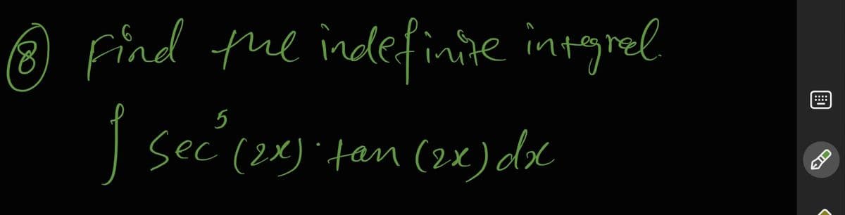O Find the indefinne intgrel
8.
5
I sec (2x) tan (2x) dx
