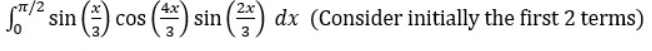 ² sin
2x
COS
(4) s sin dx (Consider initially the first 2 terms)