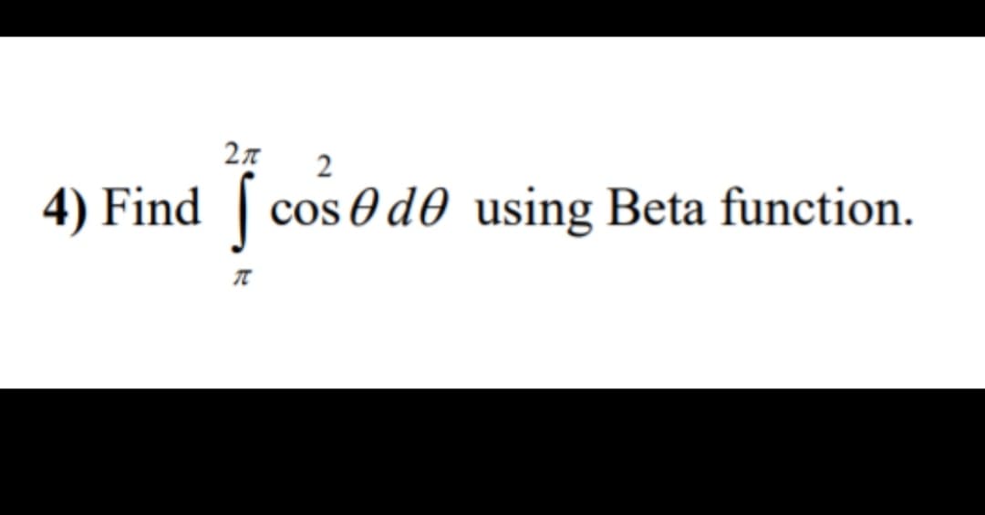 2
4) Find [ cos e d0 using Beta function.
