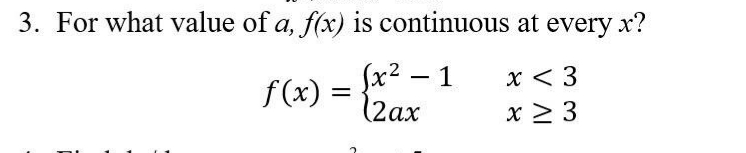 3. For what value of a, f(x) is continuous at every x?
f(x) = fr2 – 1
(2ax
x < 3
x > 3
f (x)
-
%D
