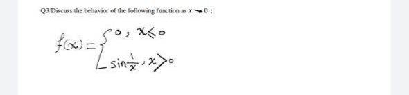 Q3 Discuss the behavior of the following function as x0:
Lsing>
