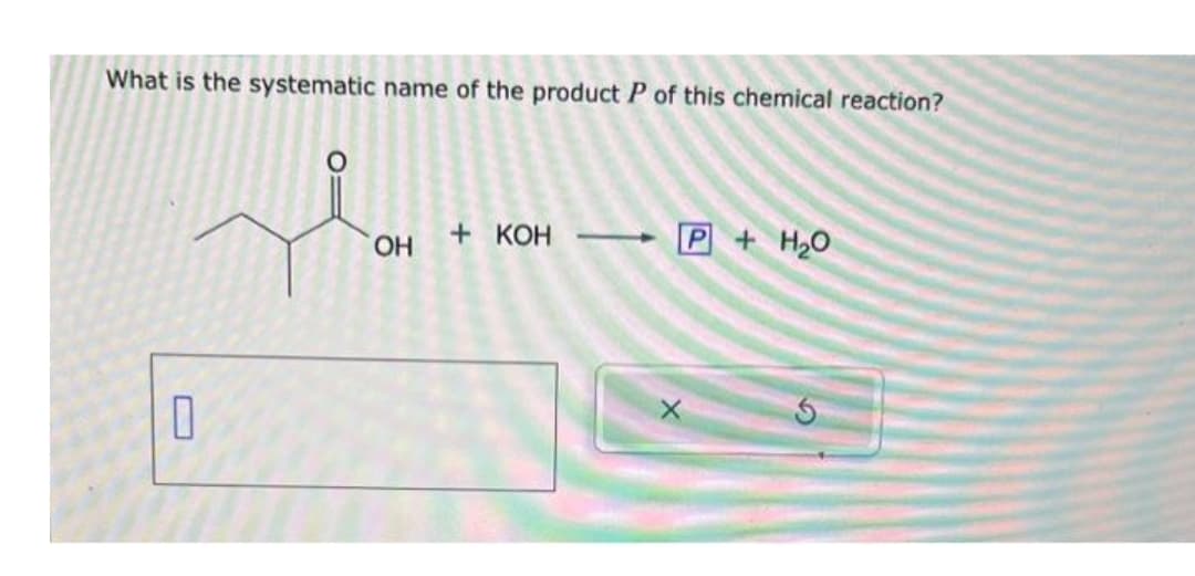 What is the systematic name of the product P of this chemical reaction?
se
OH
O:
0
+ кон
P+H₂O
