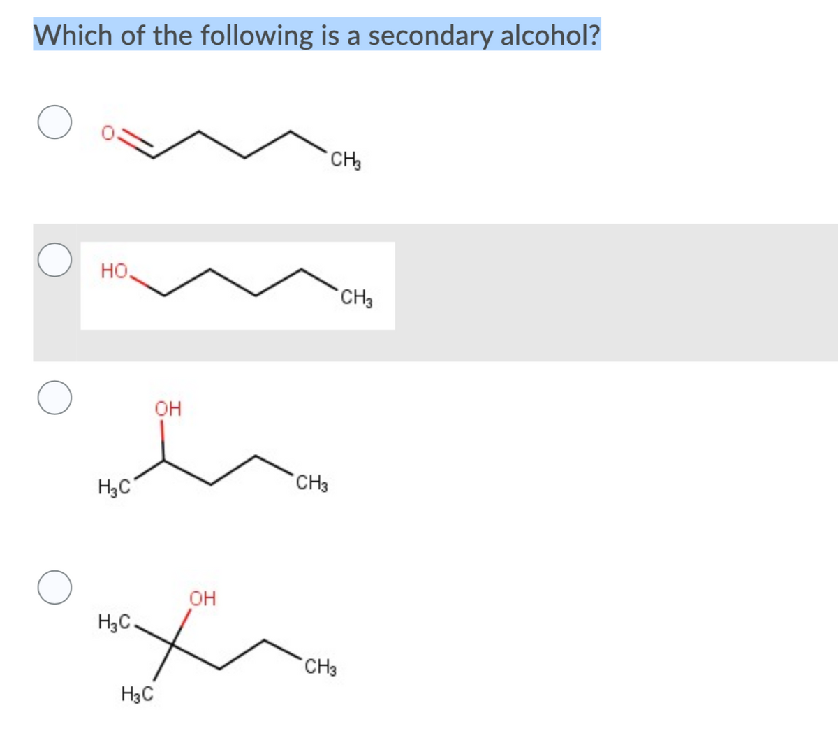 Which of the following is a secondary alcohol?
CH
но.
`CH3
он
CH3
H3C
он
H3C.
CH3
H3C
