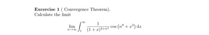 Excercise 1 (Convergence Theorem).
Calculate the limit
lim
La
1
(1+x)2+n³
cos (nº + x³) dr