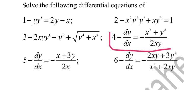 Solve the following differential equations of
2-x'y'y'+ xy' = 1
x' +y°
1- yy' = 2y– x;
dy
3– 2xyy' – y' + y* +x* ;
[4-
dx
2ху
dy
x+3y.
dy
2.xy +3 y
5-
dx
6-
2x
dx
x+ 2xy
