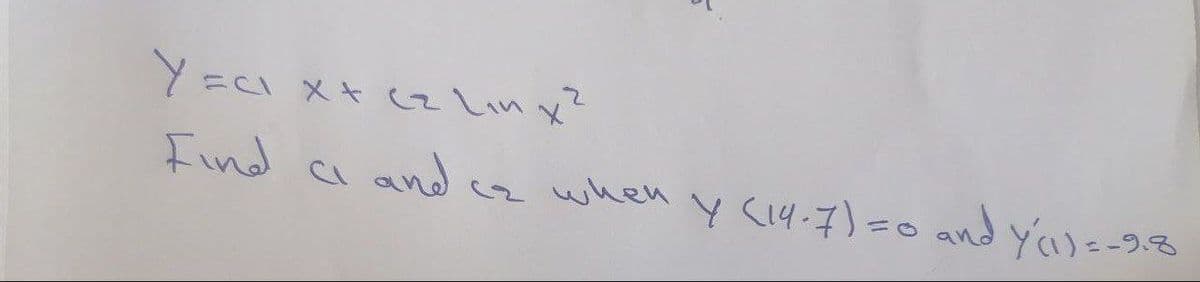 Y=c メ* lnx
Find
and cz wheny c4.7)=0 and y=-98
Y (14-7)=0 and
