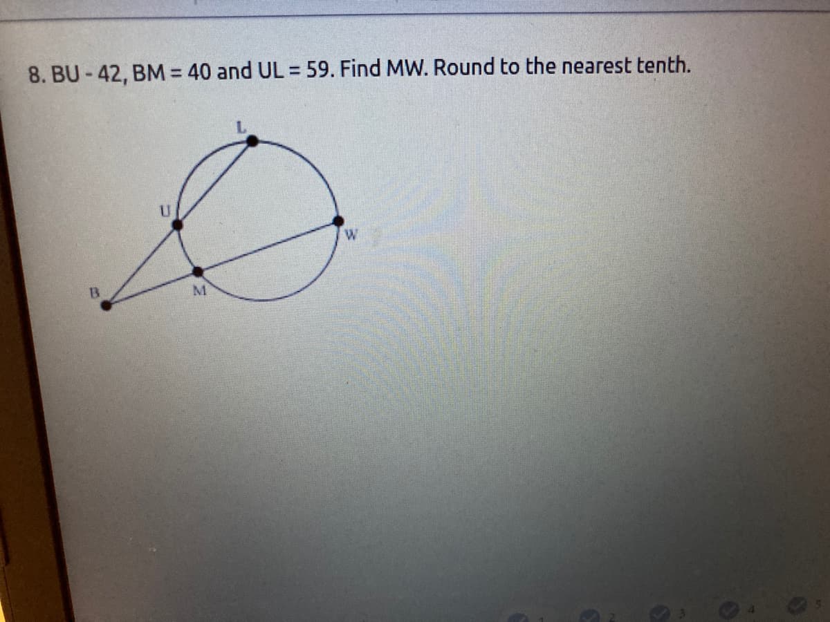 8. BU-42, BM = 40 and UL = 59. Find MW. Round to the nearest tenth.
%3D
W
M.
