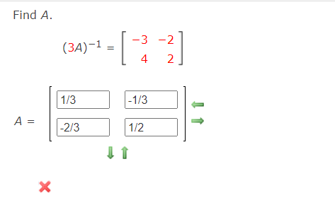 Find A.
-3 -2
(3A)-1
4
2
1/3
-1/3
A =
-2/3
1/2
