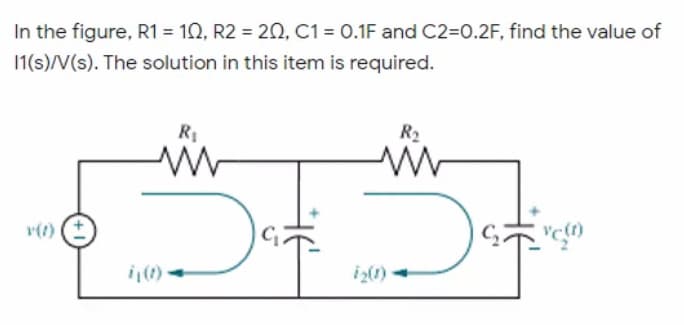 In the figure, R1 = 1Q, R2 = 20, C1 = 0.1F and C2=0.2F, find the value of
11(s)/V(s). The solution in this item is required.
R2
r(t)
iz(1)
