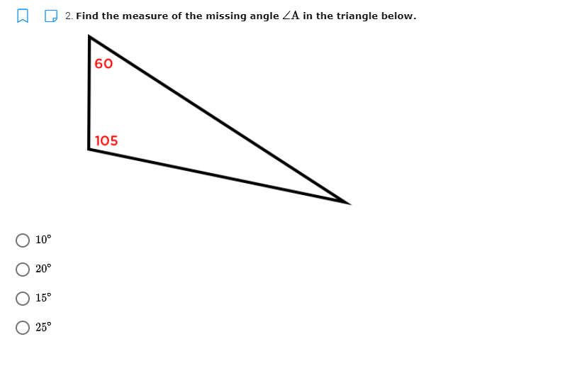 D 2. Find the measure of the missing angle ZA in the triangle below.
60
105
10°
20°
О 15°
25°
