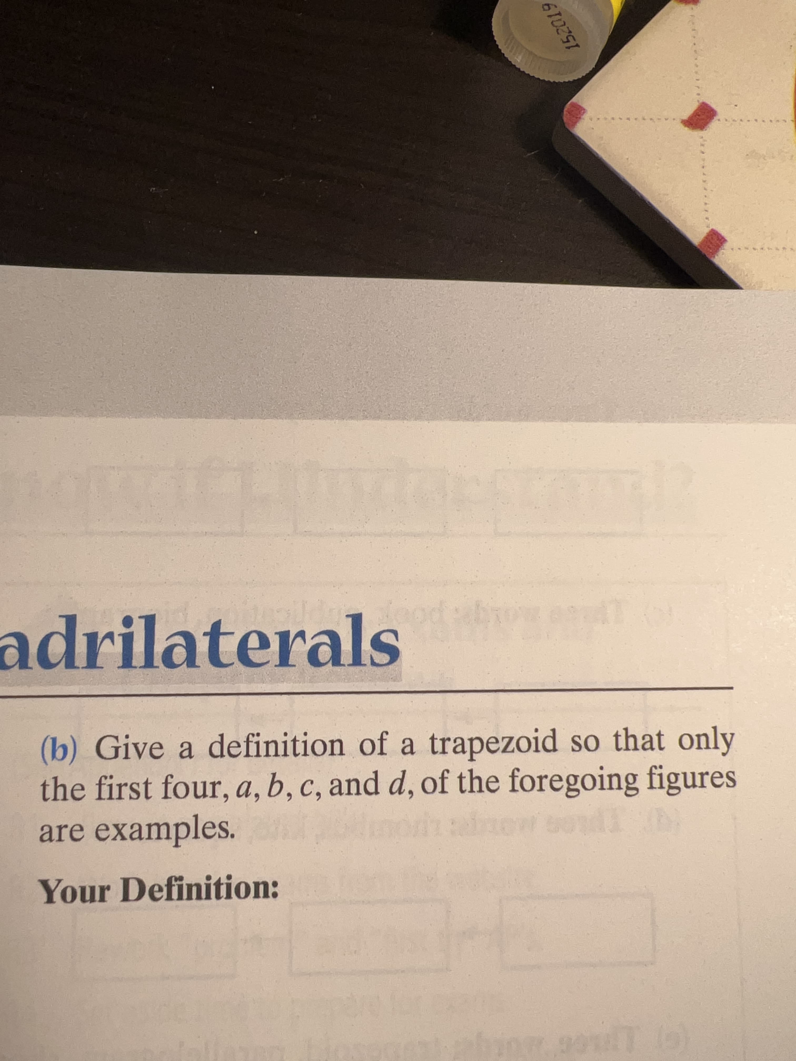 adrilaterals
(b) Give a definition of a trapezoid so that only
the first four, a, b, c, and d, of the foregoing figures
are examples.
Your Definition:
