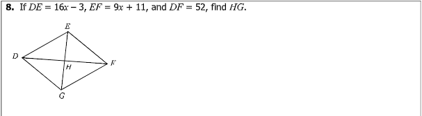 8. If DE = 16x – 3, EF = 9x + 11, and DF = 52, find HG.
D
HI
