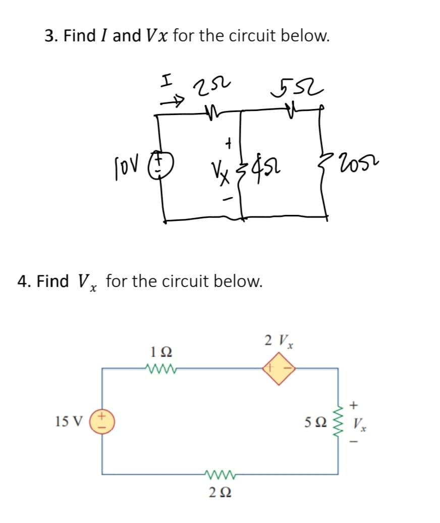 3. Find I and Vx for the circuit below.
lov
15 V
I
гл
4. Find Vx for the circuit below.
192
www
vx ≤ 452
552
292
2 V x
592
2052
+