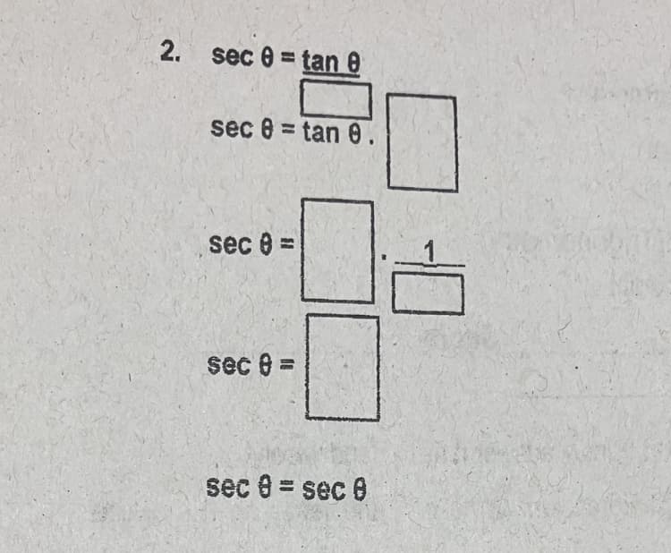 sec 0 = tan 8
sec 8 = tan 0.
sec 0 =
sec e =
sec 0 = sec 0
2.
