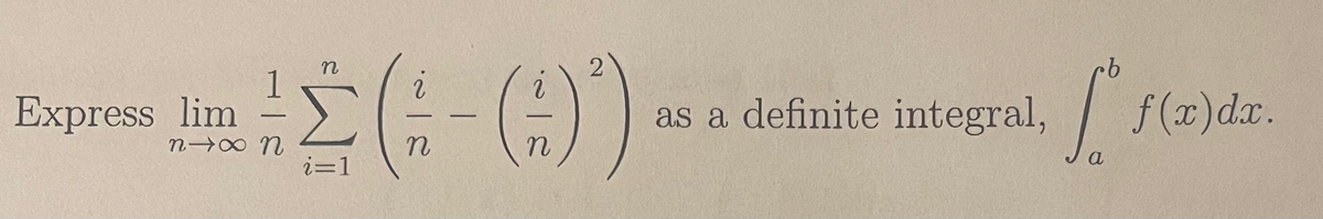 9.
Express lim
as a definite integral,
f(x)dx.
a
i=1
2.
