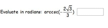 23.
Evaluate in radians: arccsc(-)
