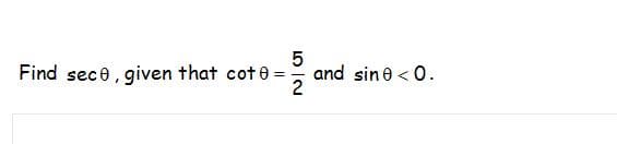 Find sece, given that cot 0 = and sine < 0.
2
