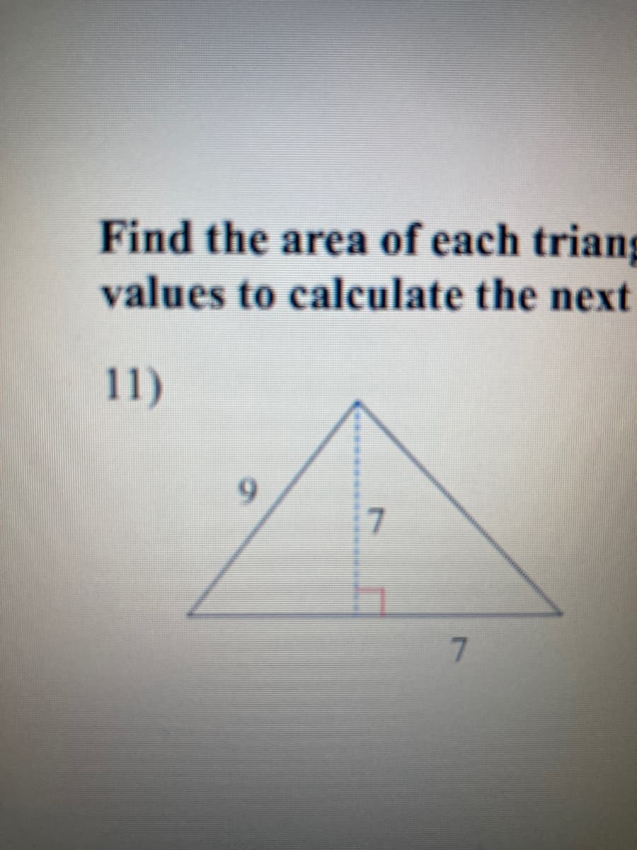 Find the area of each triang
values to calculate the next
11)
7.
