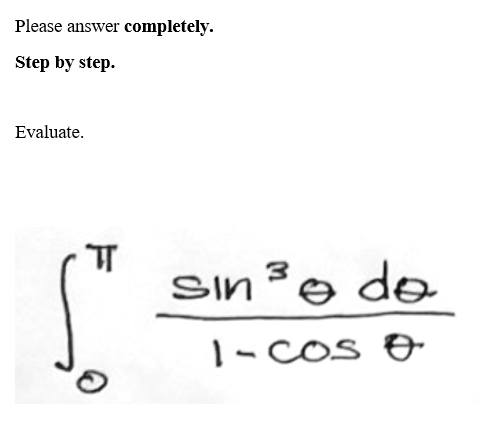 Please answer completely.
Step by step.
Evaluate.
म
sin ³0 de
do
3
1-cos&