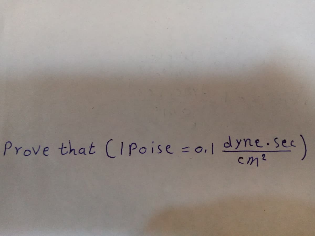 Prove that (Ipoise = 0.1 dyne.sec
