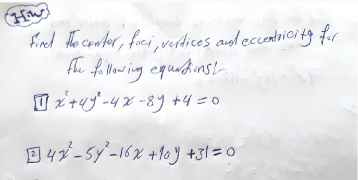(Hiw
fired the canter, foci, verdices aud eccentrici ty for
fe fe Mowing equedins!
I x+uy-4x -8y +4=0
E 42-5y-16x +1oy +31=0
2
