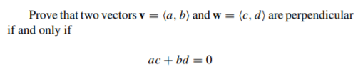 Prove that two vectors v = (a, b) and w = (c, d) are perpendicular
if and only if
ac + bd = 0
