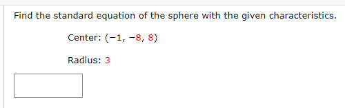 Find the standard equation of the sphere with the given characteristics.
Center: (-1, -8, 8)
Radius: 3
