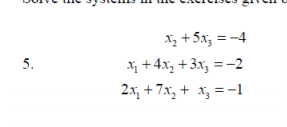 X, +5x, =-4
5.
X + 4x, +3x, = -2
2.x, + 7.x, + x, = -1
