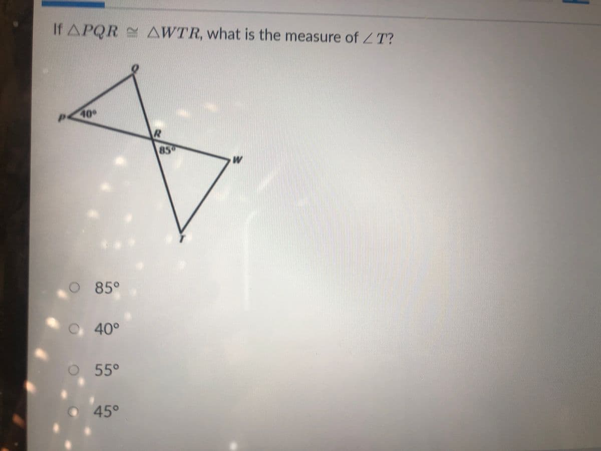 If APQR AWTR, what is the measure of ZT?
40
85
O 85°
Q40°
O5°
45°
