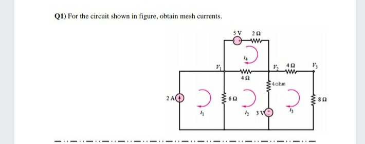 Q1) For the circuit shown in figure, obtain mesh currents.
5 V
ww
4ohm
2 AC

